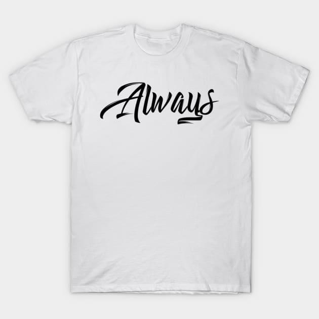 always T-Shirt by worshiptee